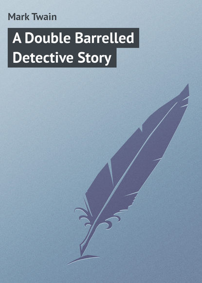 A Double Barrelled Detective Story - Марк Твен