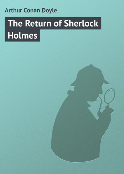 The Return of Sherlock Holmes - Артур Конан Дойл