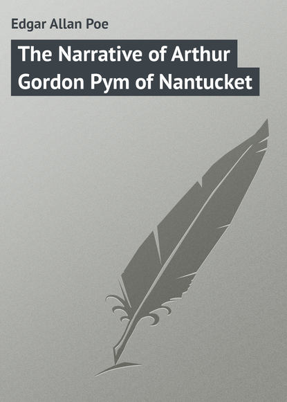 The Narrative of Arthur Gordon Pym of Nantucket — Эдгар Аллан По