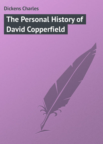 The Personal History of David Copperfield - Чарльз Диккенс