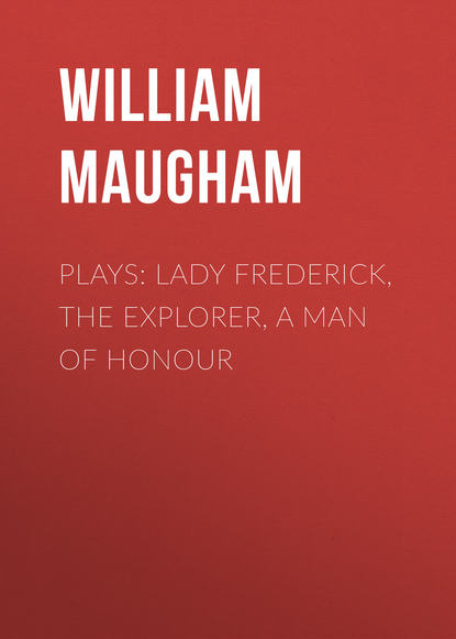 Plays: Lady Frederick, The Explorer, A Man of Honour - Уильям Сомерсет Моэм