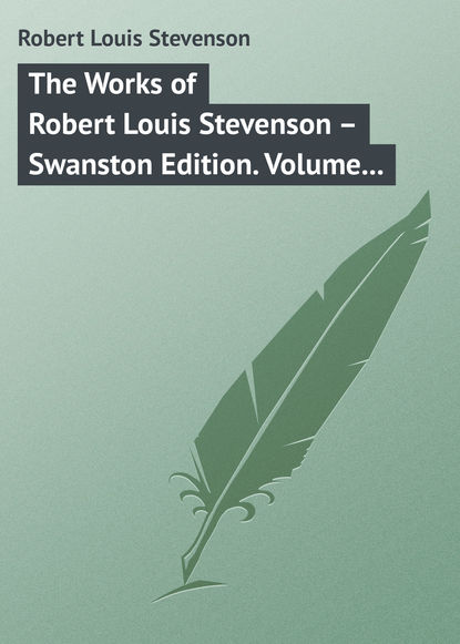 The Works of Robert Louis Stevenson – Swanston Edition. Volume 16 - Роберт Льюис Стивенсон