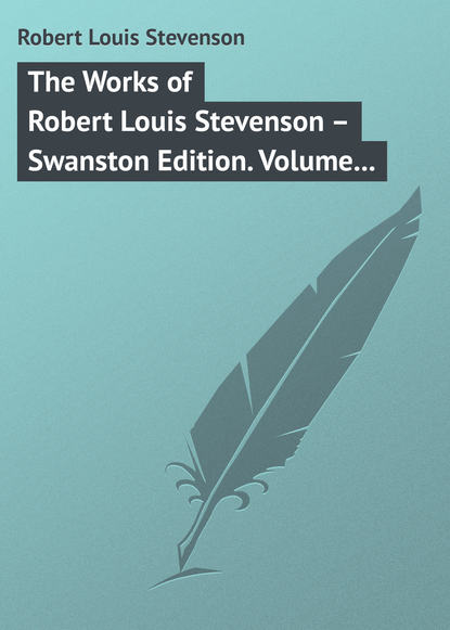 The Works of Robert Louis Stevenson – Swanston Edition. Volume 24 - Роберт Льюис Стивенсон