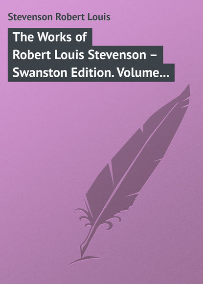 The Works of Robert Louis Stevenson – Swanston Edition. Volume 8 - Роберт Льюис Стивенсон