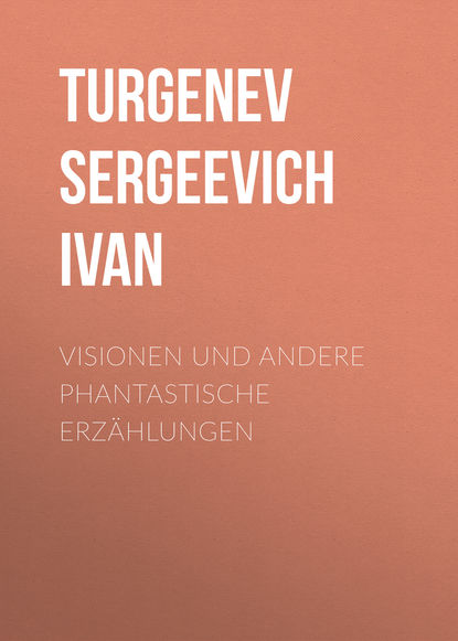 Visionen und andere phantastische Erz?hlungen — Иван Тургенев