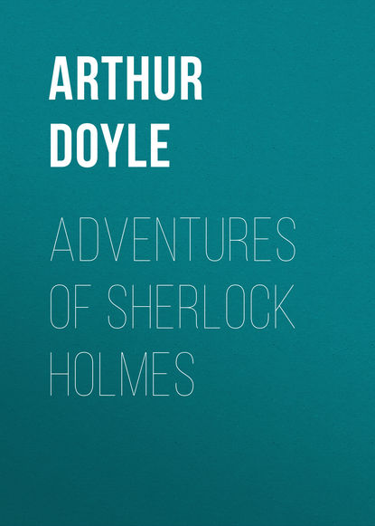 Adventures of Sherlock Holmes - Артур Конан Дойл