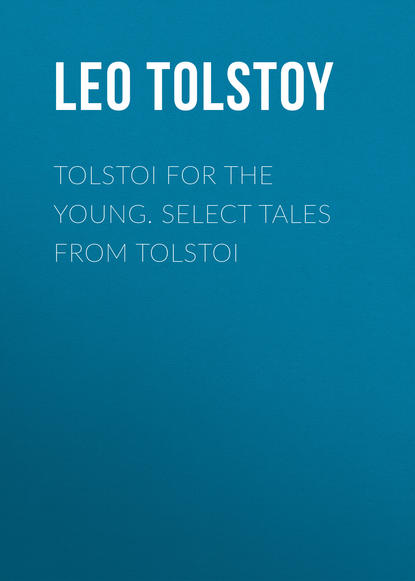 Tolstoi for the young. Select tales from Tolstoi - Лев Толстой