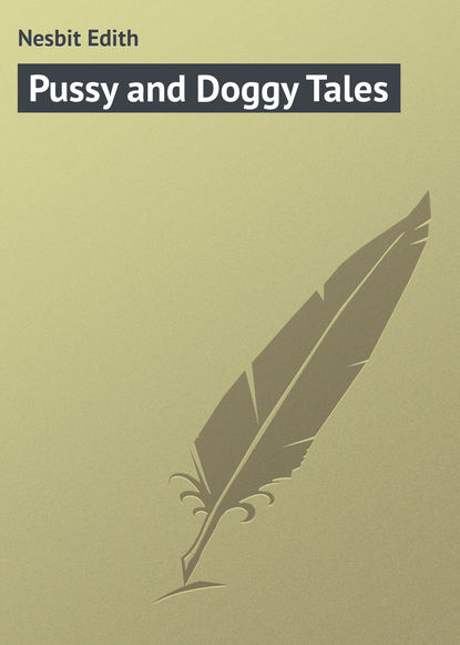 Pussy and Doggy Tales - Эдит Несбит