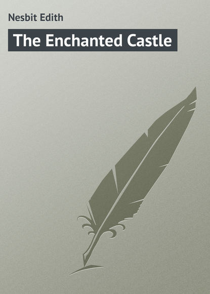 The Enchanted Castle - Эдит Несбит