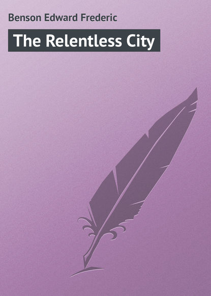 The Relentless City — Эдвард Бенсон