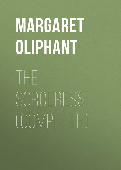 The Sorceress (complete) — Маргарет Олифант