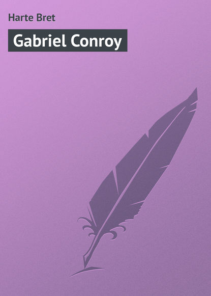 Gabriel Conroy — Фрэнсис Брет Гарт