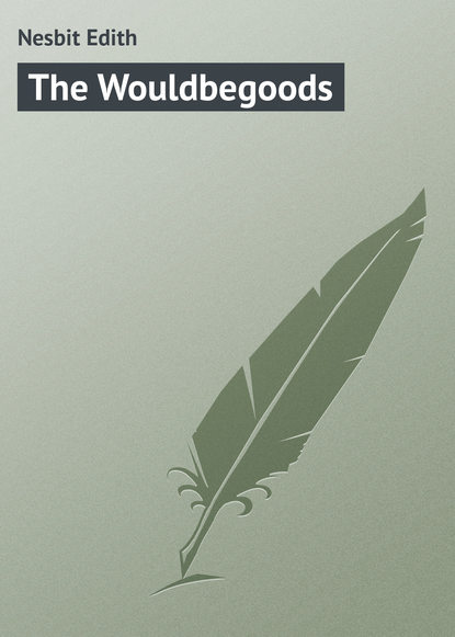 The Wouldbegoods — Эдит Несбит