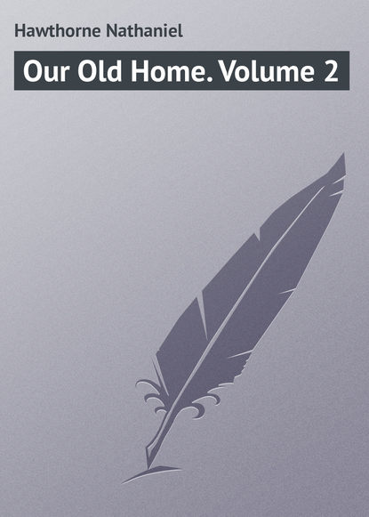 Our Old Home. Volume 2 - Натаниель Готорн