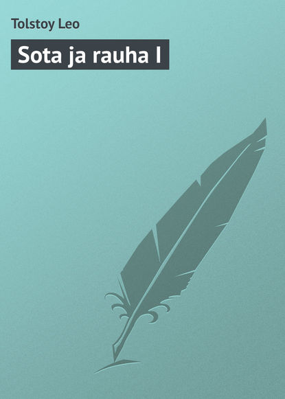 Sota ja rauha I — Лев Толстой