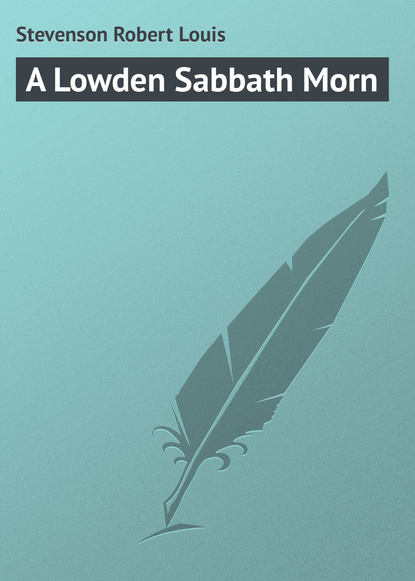 A Lowden Sabbath Morn - Роберт Льюис Стивенсон