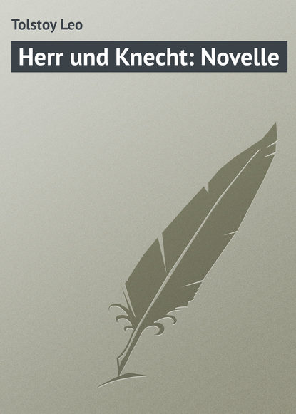 Herr und Knecht: Novelle — Лев Толстой