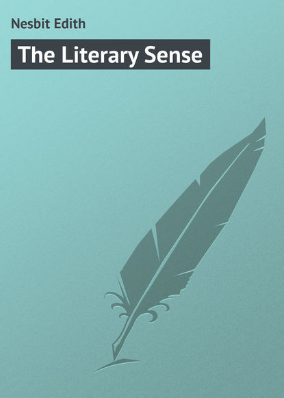 The Literary Sense - Эдит Несбит