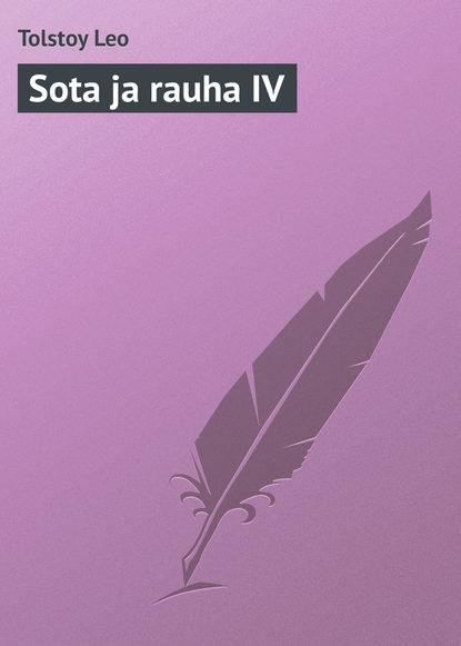 Sota ja rauha IV — Лев Толстой