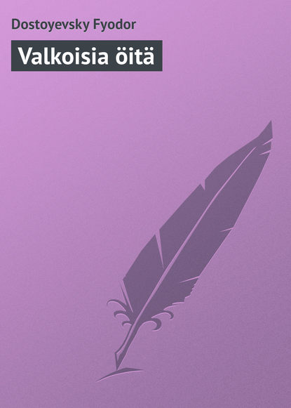 Valkoisia ?it? — Федор Достоевский