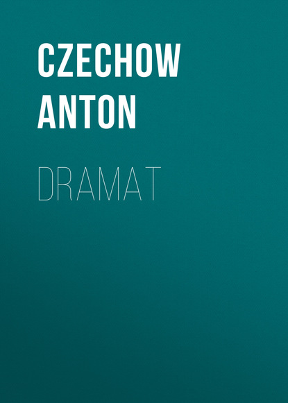 Dramat — Антон Чехов