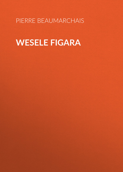 Wesele Figara - Пьер Бомарше