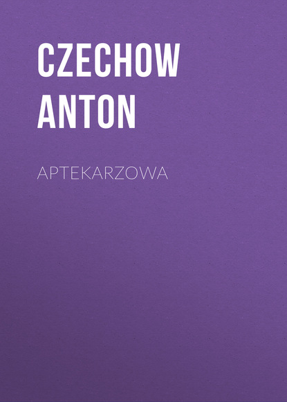 Aptekarzowa — Антон Чехов