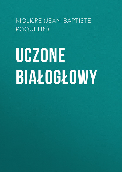 Uczone białogłowy — Мольер (Жан-Батист Поклен)