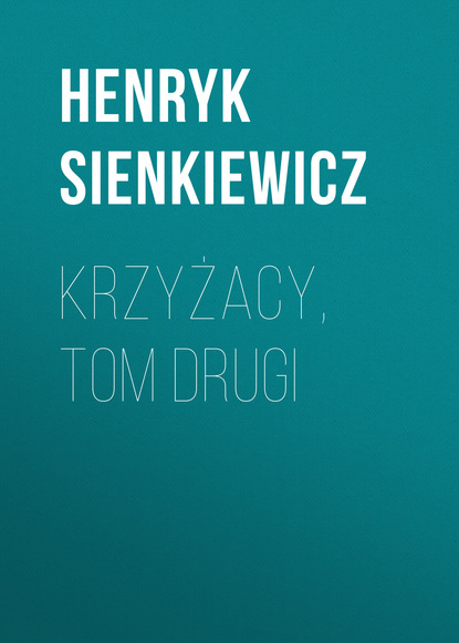 Krzyżacy, tom drugi — Генрик Сенкевич