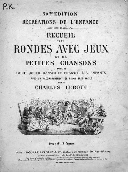 Recueil de rondes avec jeux et de petites chansons pour faire jouer, danser et chanter les enfants avec un accomp. de piano... par Ch. Lebous - Шарль Лебц