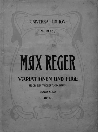 Variationen und Fuge uber ein Thema von Joh. Seb. Bach fur Klavier zu 2 Hd. - Макс Регер