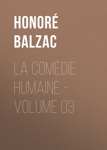 La Com?die humaine – Volume 03 - Оноре де Бальзак