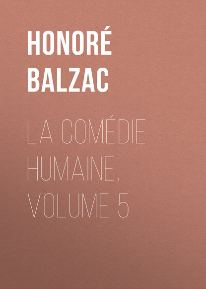 La Com?die humaine, Volume 5 — Оноре де Бальзак