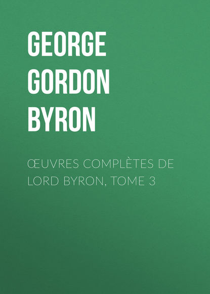 Œuvres compl?tes de lord Byron, Tome 3 - Джордж Гордон Байрон