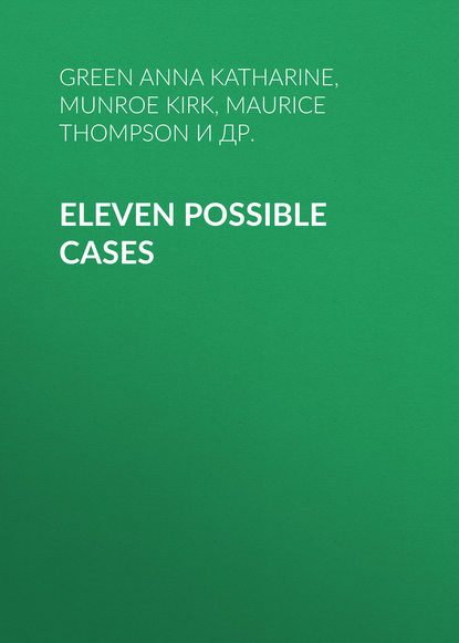 Eleven Possible Cases - Анна Грин