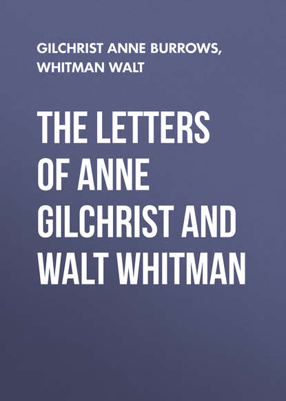 The Letters of Anne Gilchrist and Walt Whitman — Уолт Уитмен