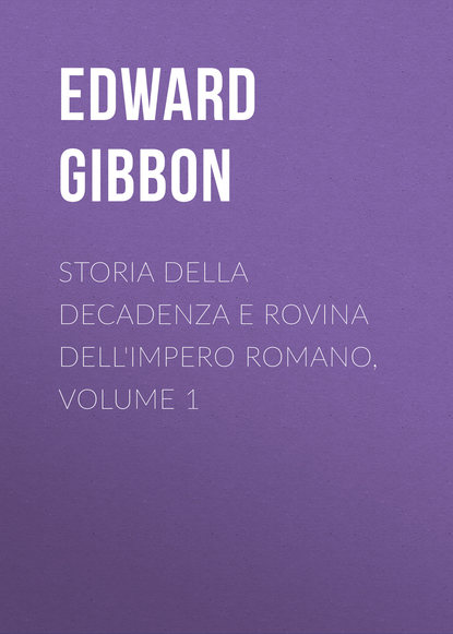 Storia della decadenza e rovina dell'impero romano, volume 1 — Эдвард Гиббон