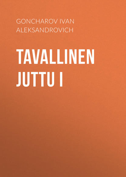 Tavallinen juttu I - Иван Гончаров