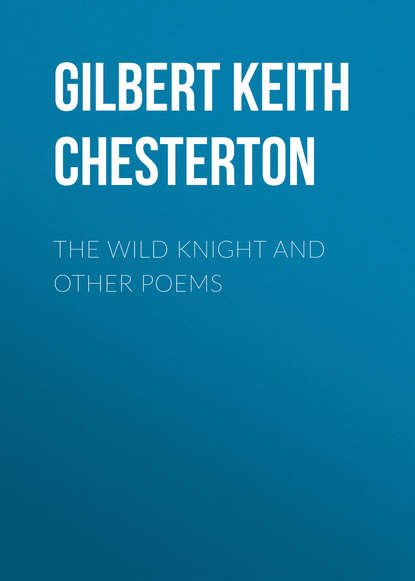 The Wild Knight and Other Poems - Гилберт Кит Честертон