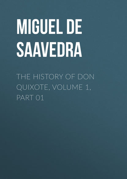 The History of Don Quixote, Volume 1, Part 01 - Мигель де Сервантес Сааведра