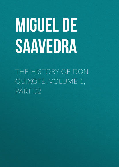 The History of Don Quixote, Volume 1, Part 02 - Мигель де Сервантес Сааведра