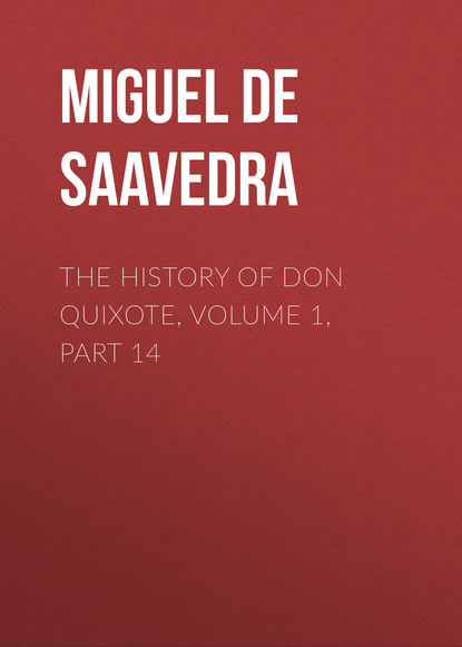 The History of Don Quixote, Volume 1, Part 14 - Мигель де Сервантес Сааведра