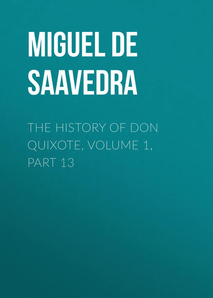 The History of Don Quixote, Volume 1, Part 13 - Мигель де Сервантес Сааведра