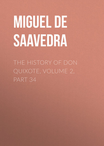 The History of Don Quixote, Volume 2, Part 34 - Мигель де Сервантес Сааведра