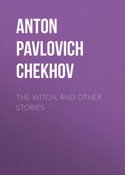 The Witch, and Other Stories — Антон Чехов