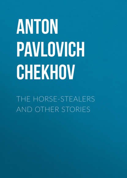 The Horse-Stealers and Other Stories - Антон Чехов