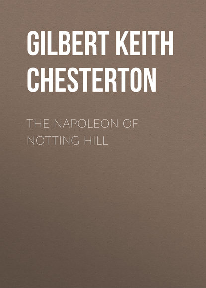 The Napoleon of Notting Hill — Гилберт Кит Честертон