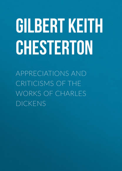 Appreciations and Criticisms of the Works of Charles Dickens — Гилберт Кит Честертон