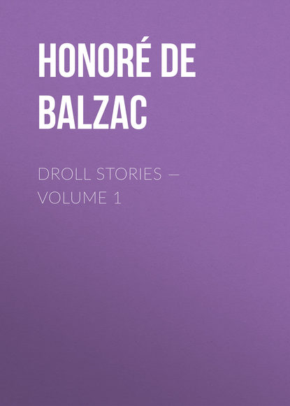 Droll Stories – Volume 1 - Оноре де Бальзак