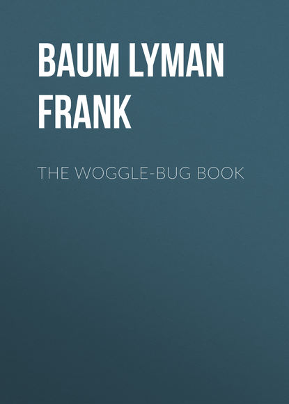 The Woggle-Bug Book - Лаймен Фрэнк Баум